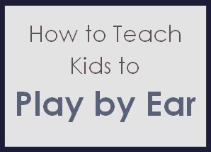 How to Teach Kids to Play by Ear