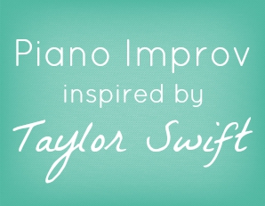 Resources for teaching piano improv inspired by Taylor Swift